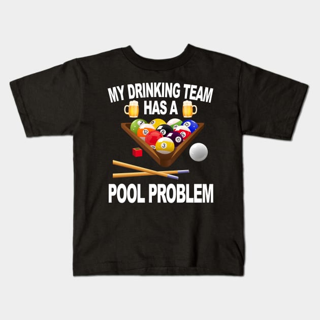 My Drinking Team Has A Pool Problem Kids T-Shirt by Rumsa